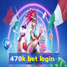 470k bet login